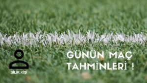 Bilir Kişi'den Günün Maç Tahminleri