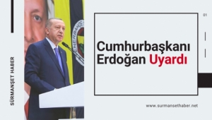 Cumhurbaşkanı Erdoğan Uyardı !