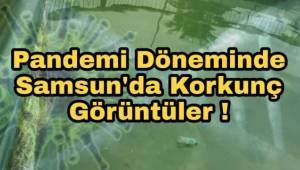 Samsun'da Korkutan Görüntüler