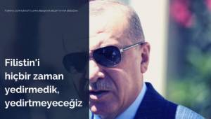 Cumhurbaşkanı Erdoğan; “Filistin halkının yanındayız”