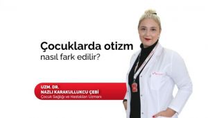 Çocuklarda otizm nasıl fark edilir?