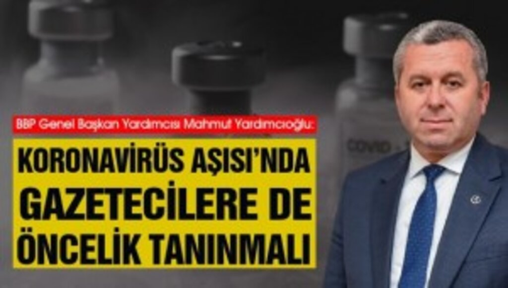 Yardımcıoğlu: Koronavirüs Aşısı’nda Gazetecilere de Öncelik Tanınmalı