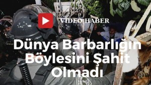 Dünya Barbarlığın Böylesini Şahit Olmadı