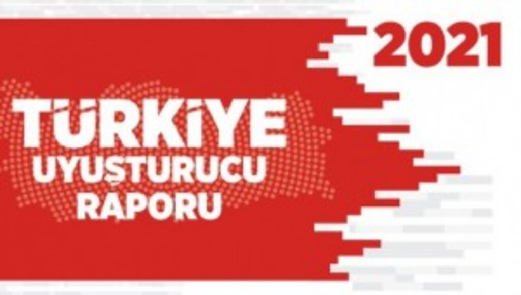 SON DAKİKA ! 2021 Türkiye Uyuşturucu Raporu yayınlandı.