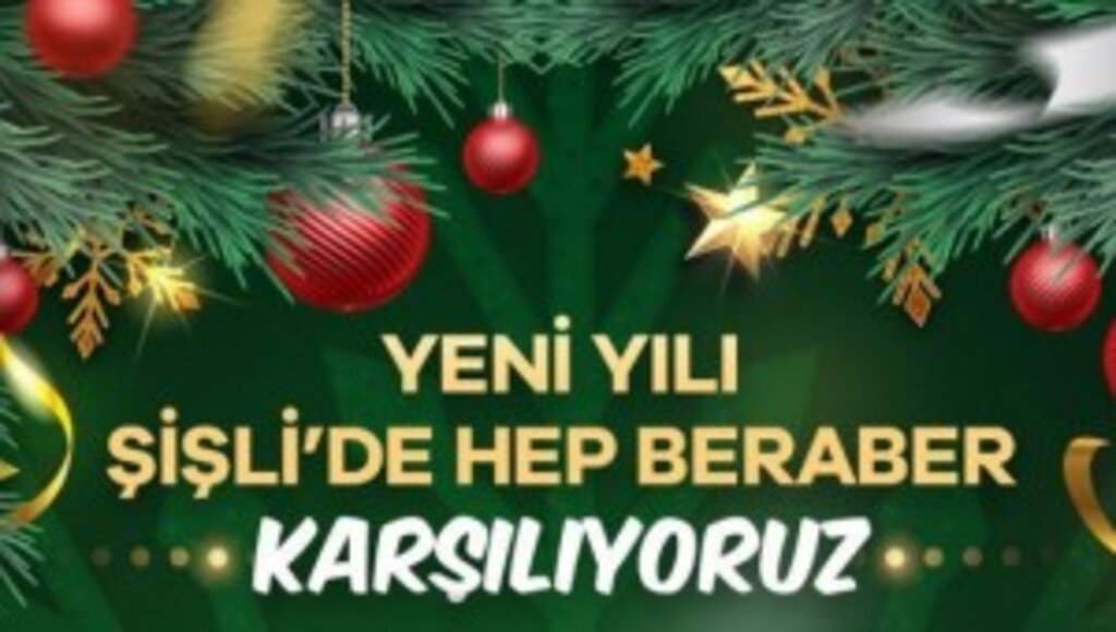ŞİŞLİ YENİ YIL COŞKUSUNA HAZIR