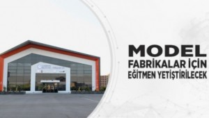 MODEL FABRİKALAR İÇİN EĞİTMEN YETİŞTİRİLECEK