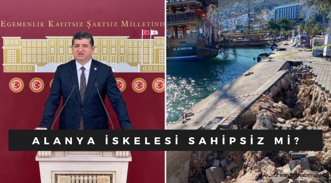 CHP Antalya Milletvekili Cavit ARI; ''Alanya İskelesi Sahipsiz Mi?''