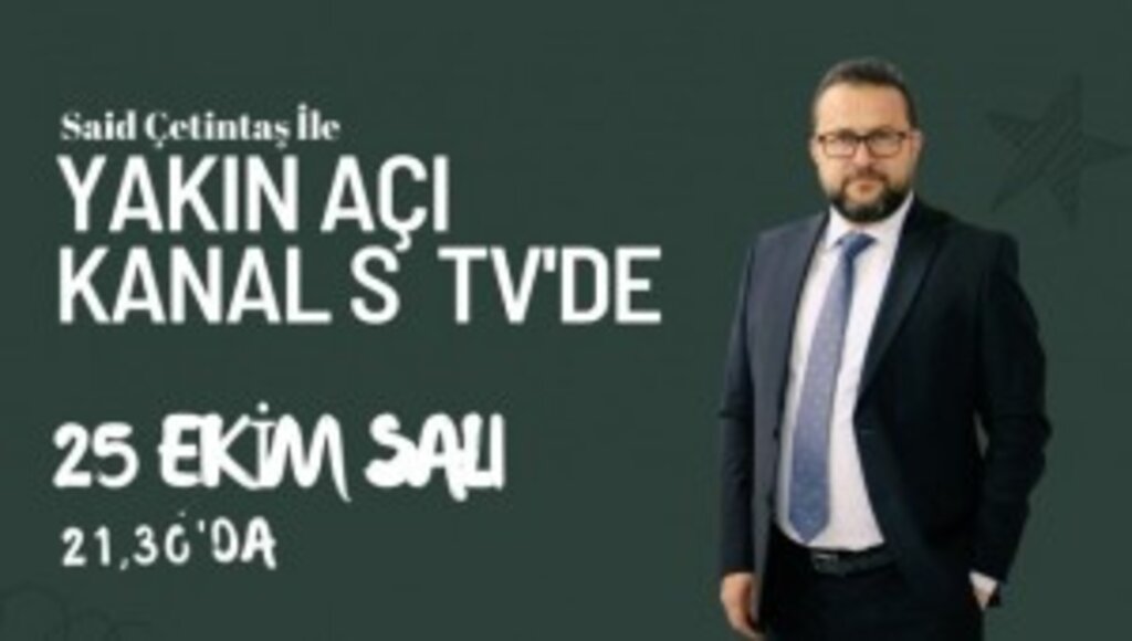 'Said Çetintaş İle Yakın Açı' Hafta içi Her Salı KANAL S TV 'de