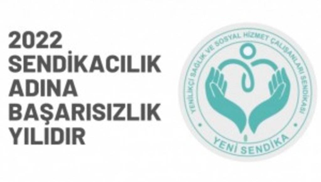 YENİ SENDİKA 2022 YILINI DEĞERLENDİRDİ