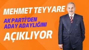 Mehmet TEYYARE AK Parti'den Aday Adaylığını Açıklıyor