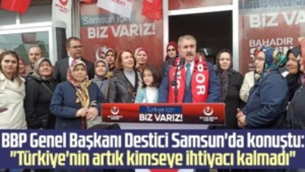 BBP Genel Başkanı Mustafa Destici Samsun'da konuştu: 
