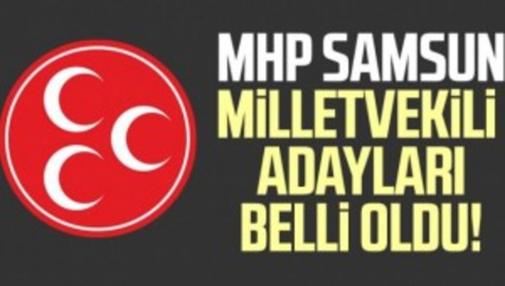 MHP Samsun milletvekili adayları belli oldu!