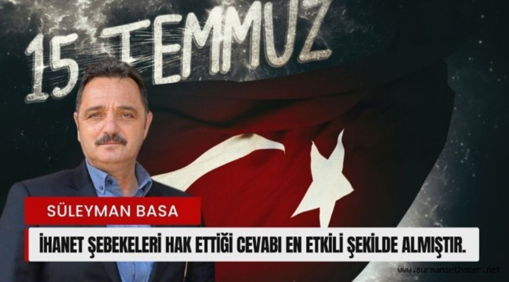 Başkan Süleyman Basa'dan ''15 Temmuz Demokrasi ve Milli Birlik Günü'' Mesajı