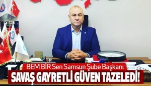 BEM BİR Sen Samsun Şube Başkanı Savaş Gayretli Güven Tazeledi. 