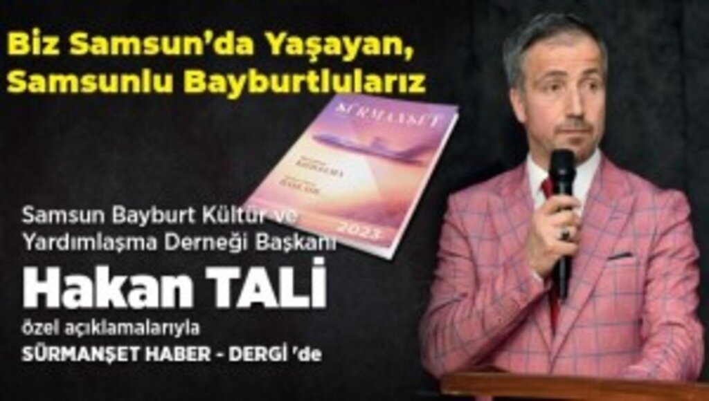 Başkan Hakan Tali; ''Biz Samsun'da Yaşayan Samsunlu Bayburtlularız''
