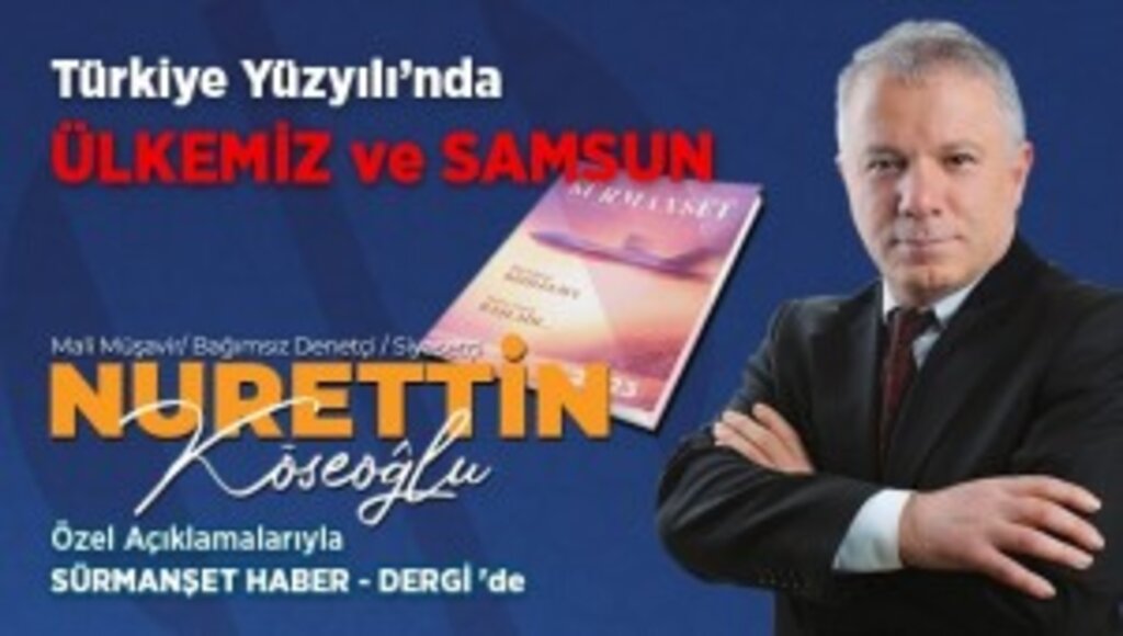 İş Adamı ve Siyasetçi Nurettin Köseoğlu'ndan Sürmanşet Haber - Dergi'ye Özel Açıklamalar