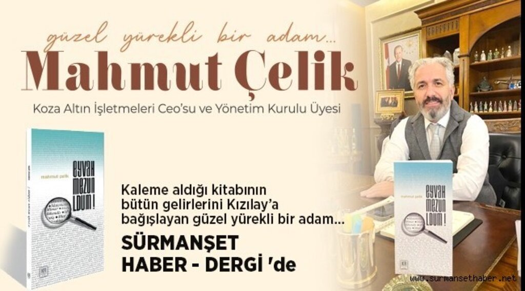 Koza Altın İşletmeleri CEO'su ve Yönetim Kurulu Üyesi Mahmut Çelik Sürmanşet Haber - Dergi'de