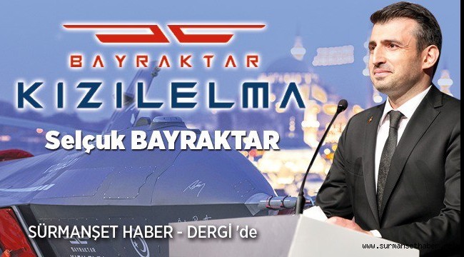 Türkiye'nin İlk Milli İnsansız Savaş Uçağı KIZILELMA'nın Mimarı Selçuk Bayraktar, Sürmanşet Haber - Dergi'de