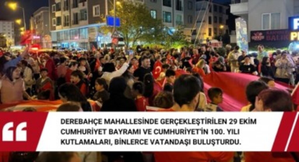 Binlerce Vatandaş Cumhuriyetin 100. Yılını Derebahçe Mahallesinde Kutladı