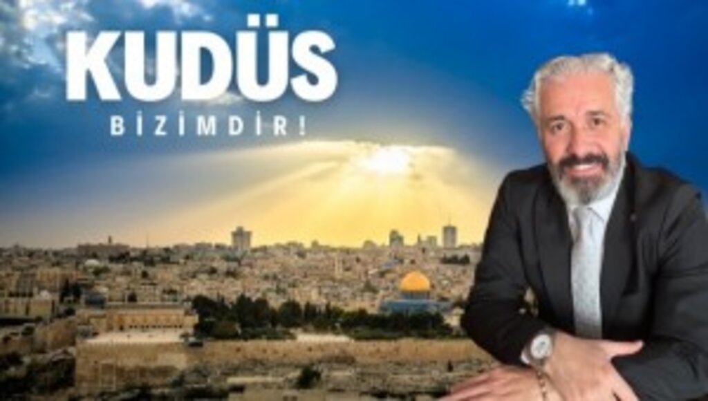 MAHMUT ÇELİK: ''KUDÜS BİZİMDİR ! ''