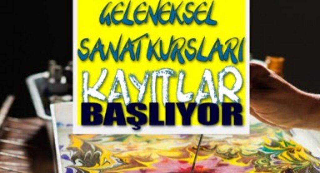 GELENEKSEL SANAT KURSLARI YENİ DÖNEM KAYITLARI BAŞLIYOR