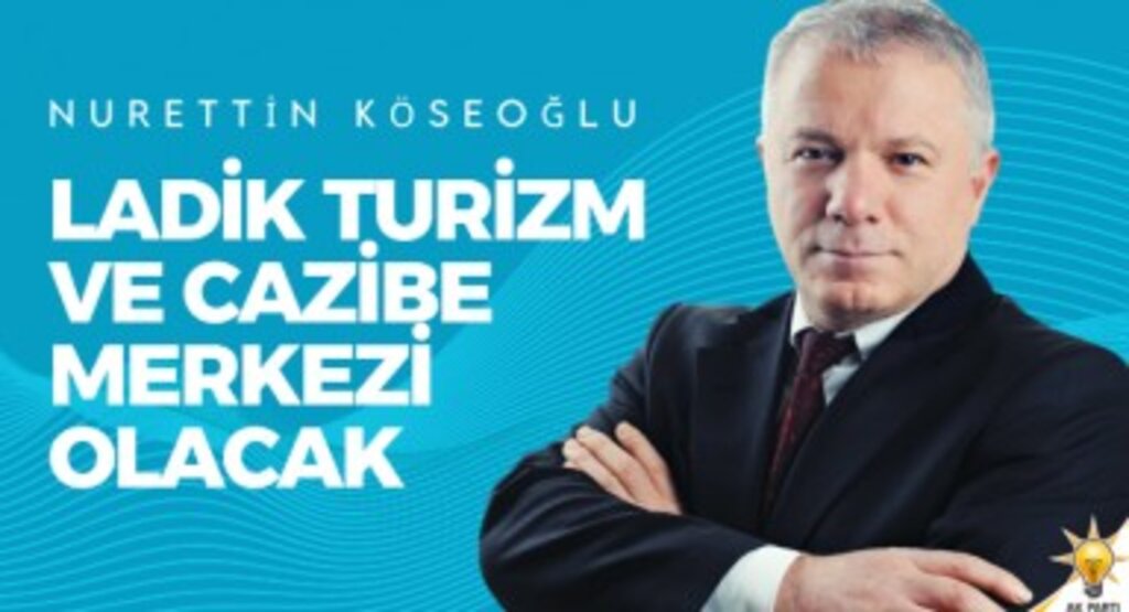 Nurettin Köseoğlu: Ladik Samsun'un ve Türkiye'nin Cazibe Merkezi Olacak