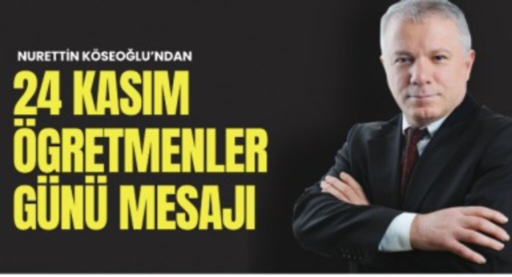 Nurettin Köseoğlu'ndan 24 Kasım Öğretmenler Günü Mesaj