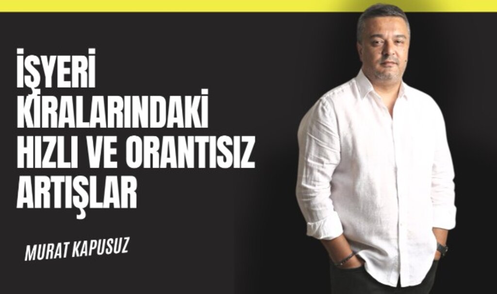 Murat Kapusuz, ''Yüksek Kira Bedelleri, Girişimcileri Yeni İşletme Açmaktan Caydırıyor''