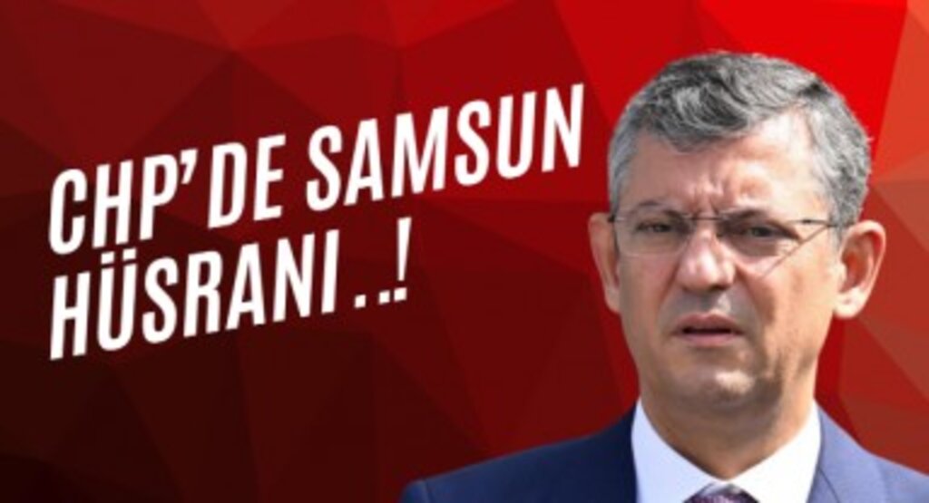 CHP Genel Merkezi Samsun Büyükşehir Adayı Tercihinde Hüsrana Uğradı.