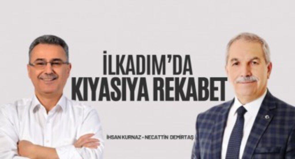 İlkadım'da inanılmaz yarış! İhsan Kurnaz ve Necattin Demirtaş arasında kıyasıya rekabet var.