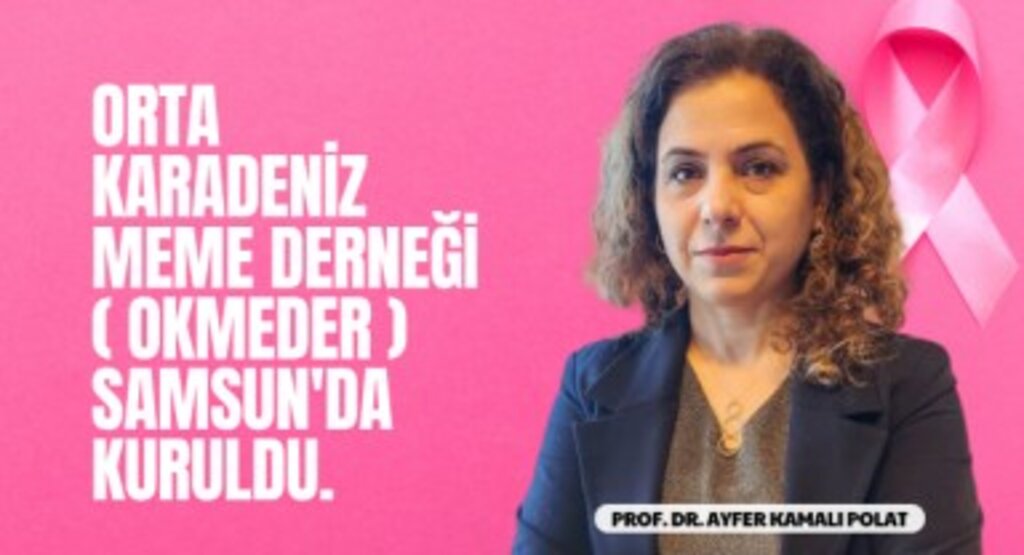 Meme Sağlığı ve Hastalıkları Alanında Bilimsel Hizmet Veren, Orta Karadeniz Meme Derneği (OKMEDER) Samsun'da Kuruldu.