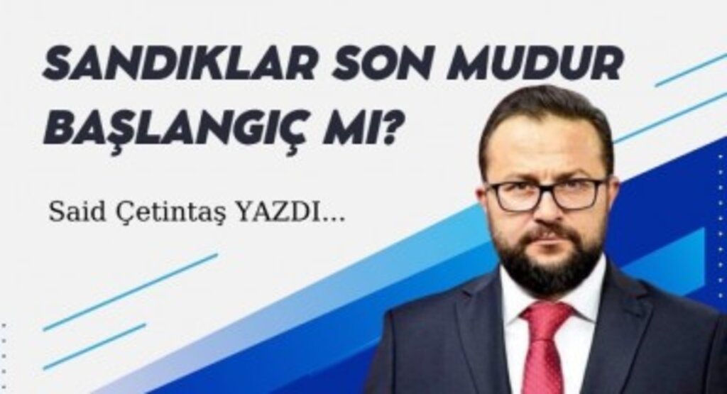 SANDIKLAR SON MUDUR BAŞLANGIÇ MI?