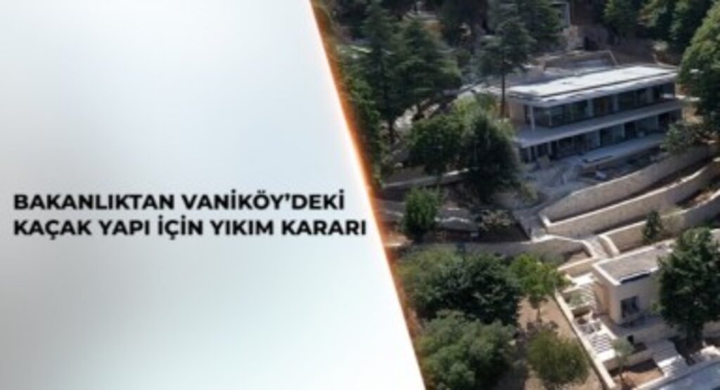 Vaniköy'deki Kaçak Yapılar Hakkında Beklenen Karar Geldi: