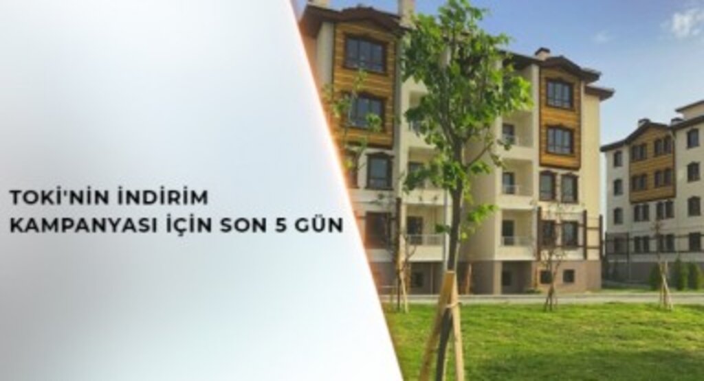 TOKİ’nin indirim kampanyasında son 5 gün