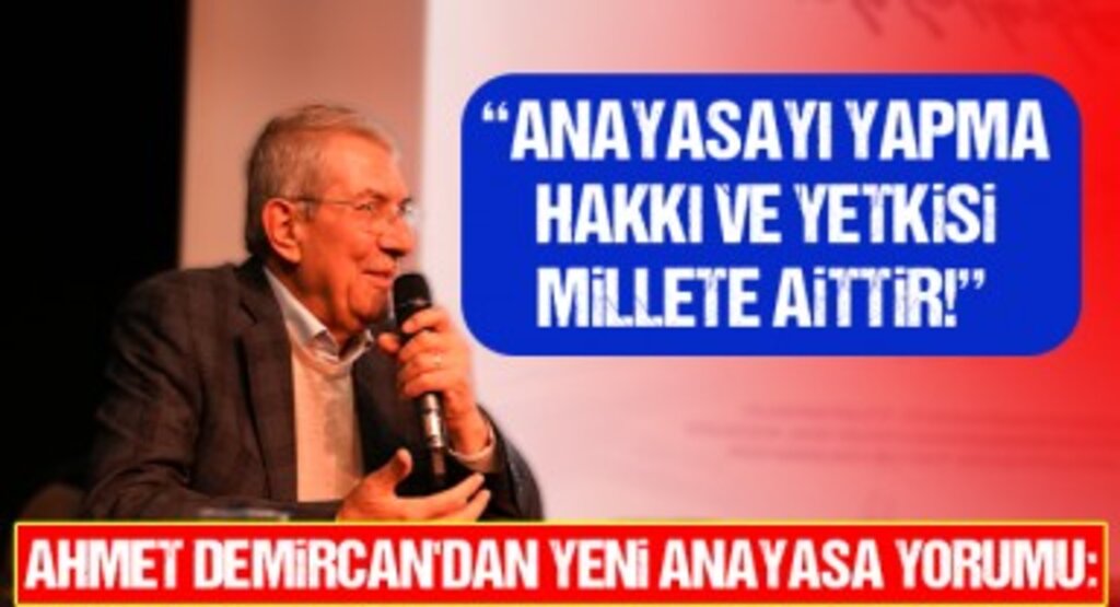 Ahmet Demircan'dan Yeni Anayasa Yorumu: