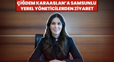 Çiğdem Karaaslan'a Samsunlu Yerel Yöneticilerden Ziyaret