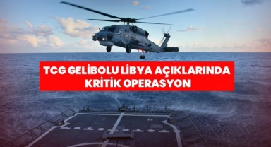 TCG Gelibolu Libya Açıklarında Kritik Operasyon