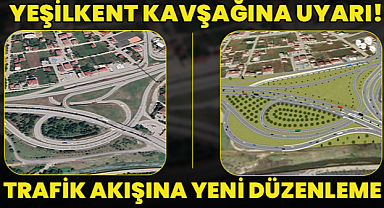 Yeşilkent Kavşağına Uyarı! Trafik Akışına Yeni Düzenleme...