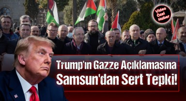 ABD Başkanı Trump'ın Gazze Açıklamasına Samsun'dan Sert Tepki!