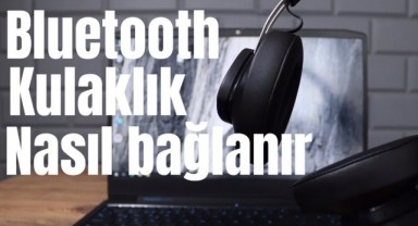 Bluetooth Kulaklık Bilgisayara Nasıl Bağlanır