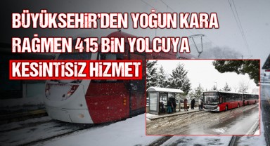 Büyükşehir'den Yoğun Kara Rağmen 415 Bin Yolcuya Kesintisiz Hizmet