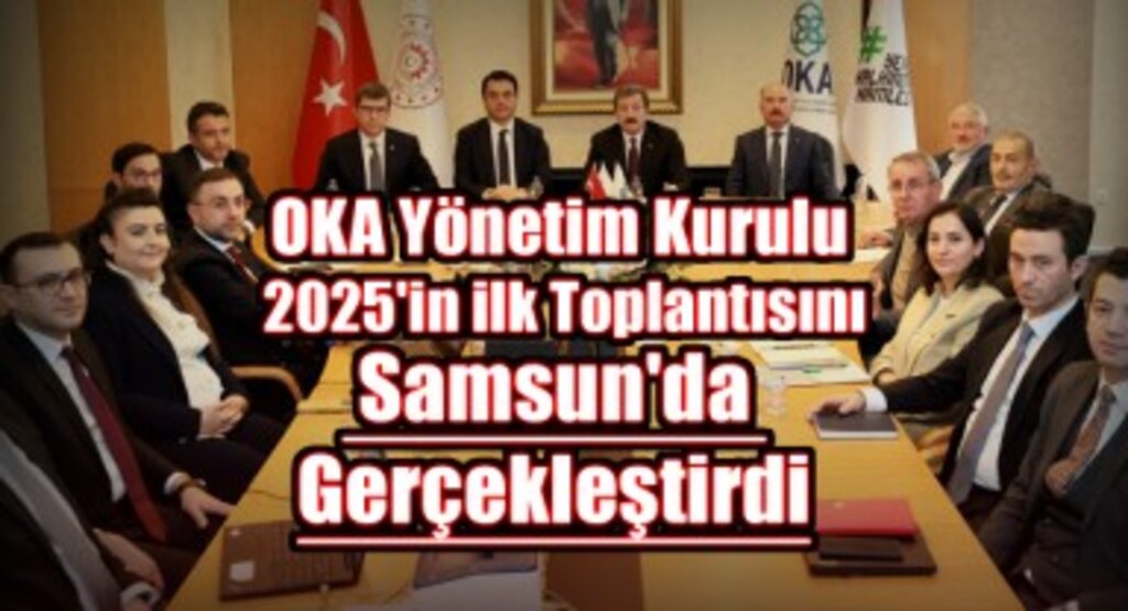 OKA Yönetim Kurulu 2025'in İlk Toplantısını Samsun'da Gerçekleştirdi