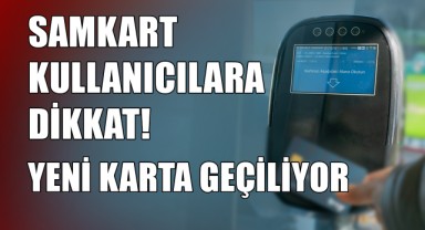 Samkart Kullanıcıları Dikkat! Yeni Karta Geçiliyor