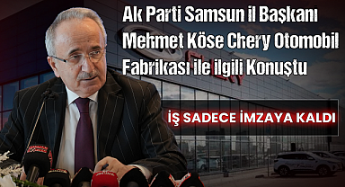 Samsun'a Yapılması Beklenen Chery Otomobil Fabrikası ile İlgili Son Dakika Gelişmesi