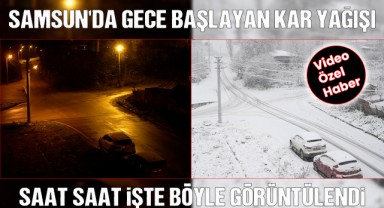 Samsun'da Gece Bastıran Kar Yağışı Saat Saat İşte Böyle Görüntülendi