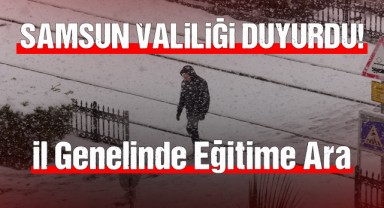 Samsun Valiliği Duyurdu! İl Genelinde Eğitime Ara