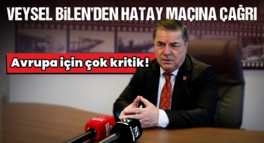 Veysel Bilen'den Hatay Maçına Çağrı: Avrupa için çok kritik!