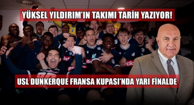 Yüksel Yıldırım'ın Takımı Tarih Yazıyor: USL Dunkerque Fransa Kupası'nda Yarı Finalde!