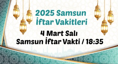 2025 Samsun İftar Vakitleri: 4 Mart Salı