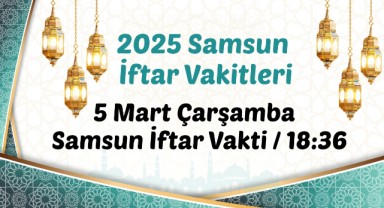 5 Mart Çarşamba Samsun İftar Vakti